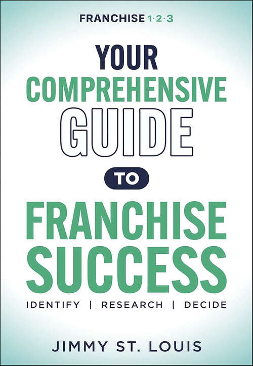 Book cover of Your Comprehensive Guide to Franchise Success: Identify, Research, Decide