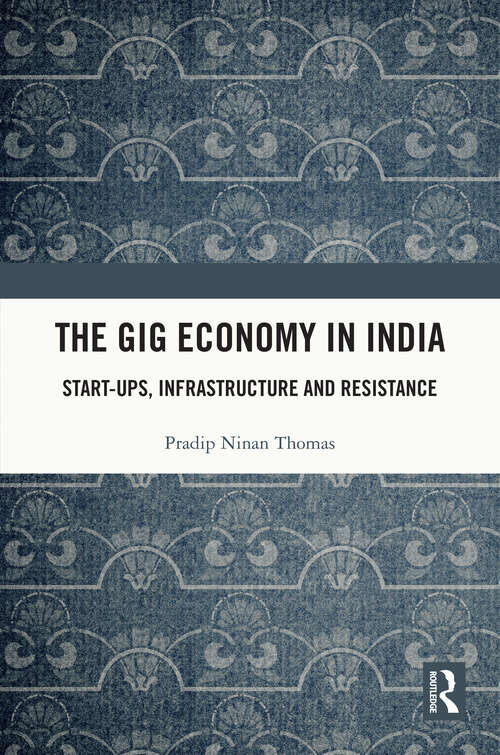 Book cover of The Gig Economy in India: Start-Ups, Infrastructure and Resistance