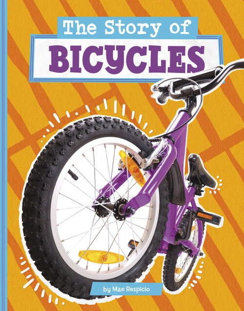 Book cover of The Story of Bicycles (Stories Of Everyday Things Ser.)