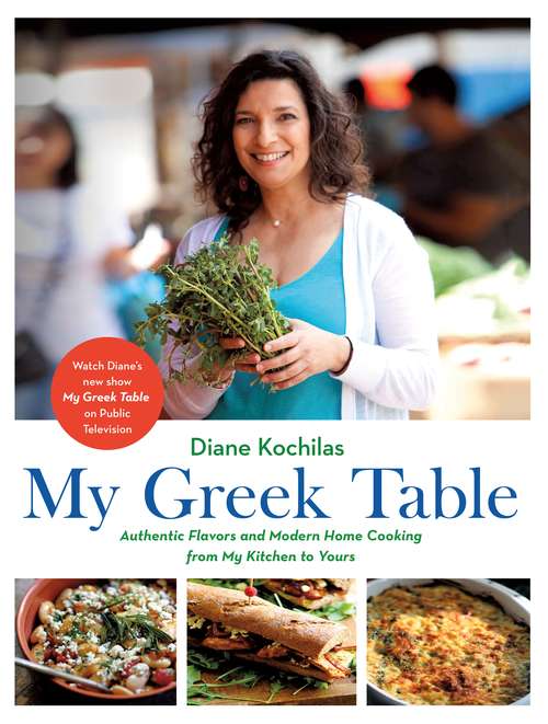 Book cover of My Greek Table: Authentic Flavors and Modern Home Cooking from My Kitchen to Yours