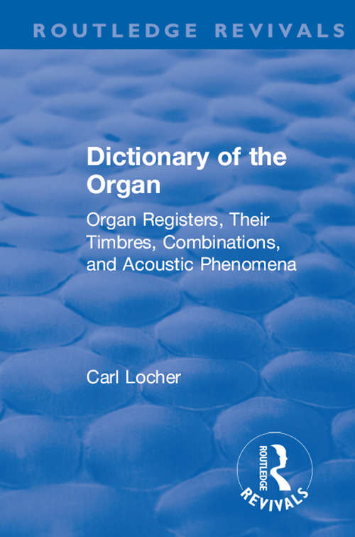 Book cover of Revival: Organ Registers, Their Timbres, Combinations, and Acoustic Phenomena (Routledge Revivals)