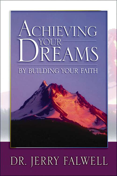 Book cover of Achieving Your Dreams: By Building Your Faith