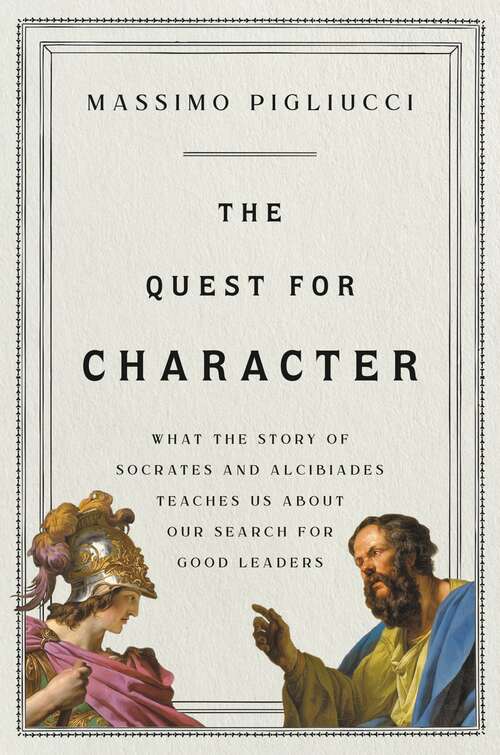 Book cover of The Quest for Character: What the Story of Socrates and Alcibiades Teaches Us about Our Search for Good Leaders