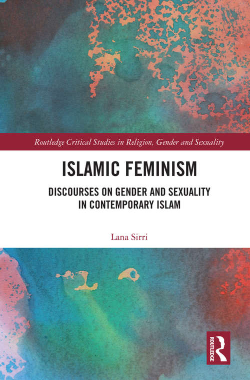 Book cover of Islamic Feminism: Discourses on Gender and Sexuality in Contemporary Islam (Routledge Critical Studies in Religion, Gender and Sexuality)