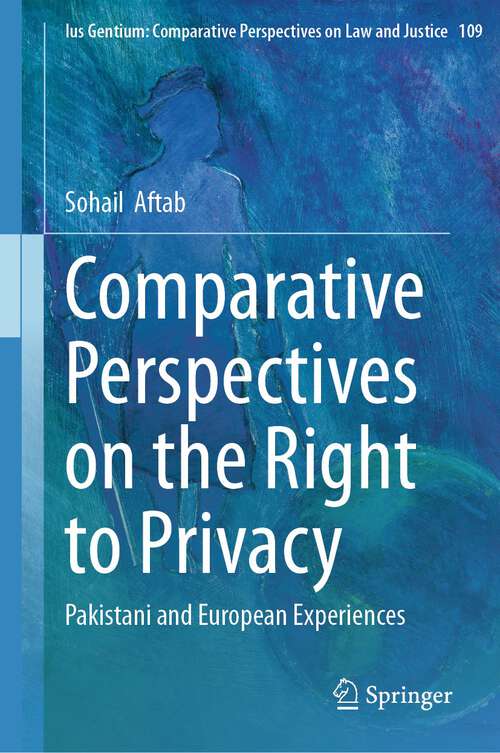 Book cover of Comparative Perspectives on the Right to Privacy: Pakistani and European Experiences (1st ed. 2024) (Ius Gentium: Comparative Perspectives on Law and Justice #109)