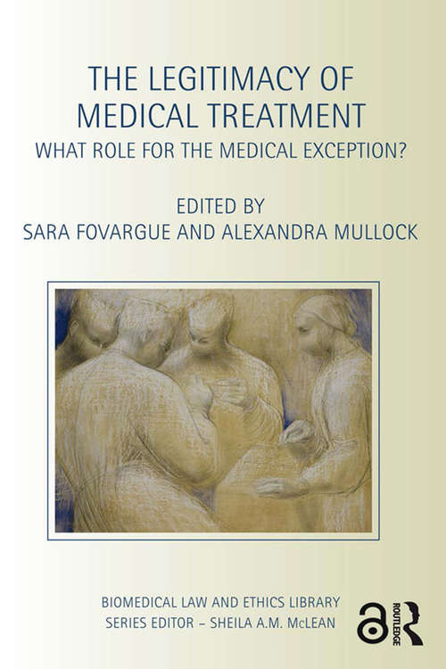 Book cover of The Legitimacy of Medical Treatment: What Role for the Medical Exception? (Biomedical Law and Ethics Library)