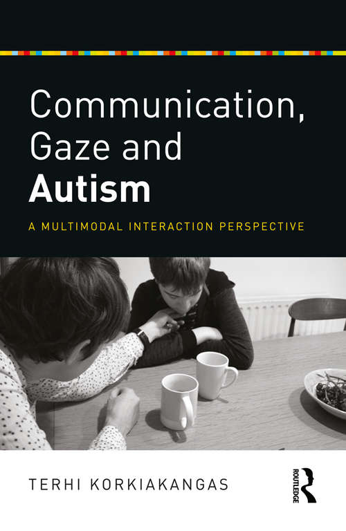 Book cover of Communication, Gaze and Autism: A Multimodal Interaction Perspective