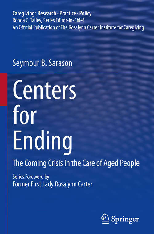 Book cover of Centers for Ending: The Coming Crisis in the Care of Aged People (Caregiving: Research • Practice • Policy)