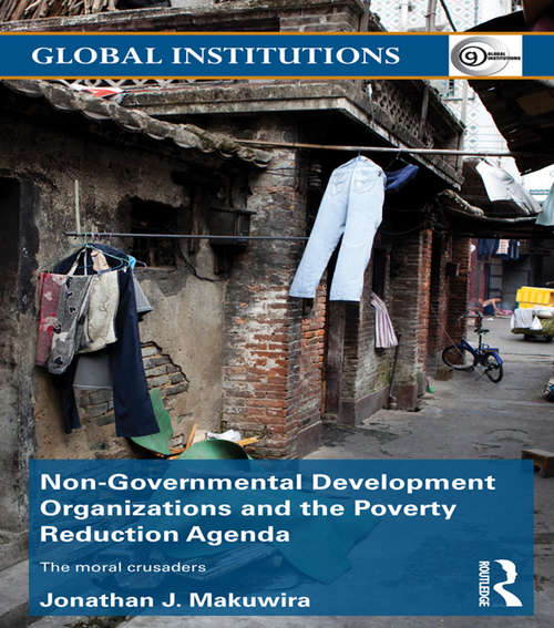 Book cover of Non-Governmental Development Organizations and the Poverty Reduction Agenda: The moral crusaders (Global Institutions)