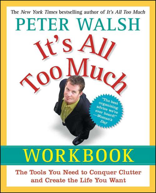 Book cover of It’s All Too Much Workbook: The Tools You Need to Conquer Clutter and Create the Life You Want