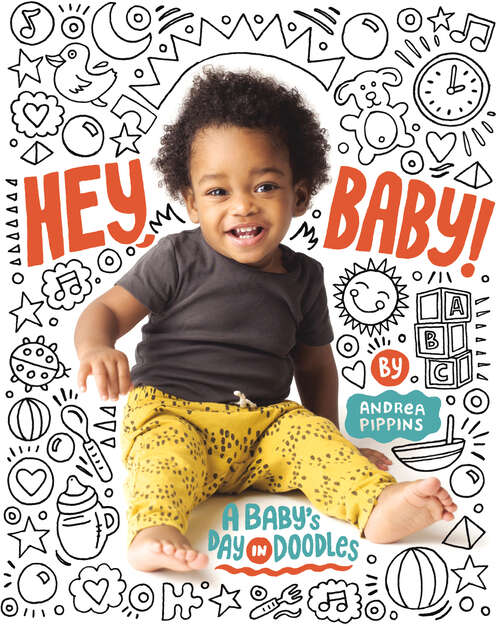 Book cover of Hey, Baby!: A Baby's Day in Doodles