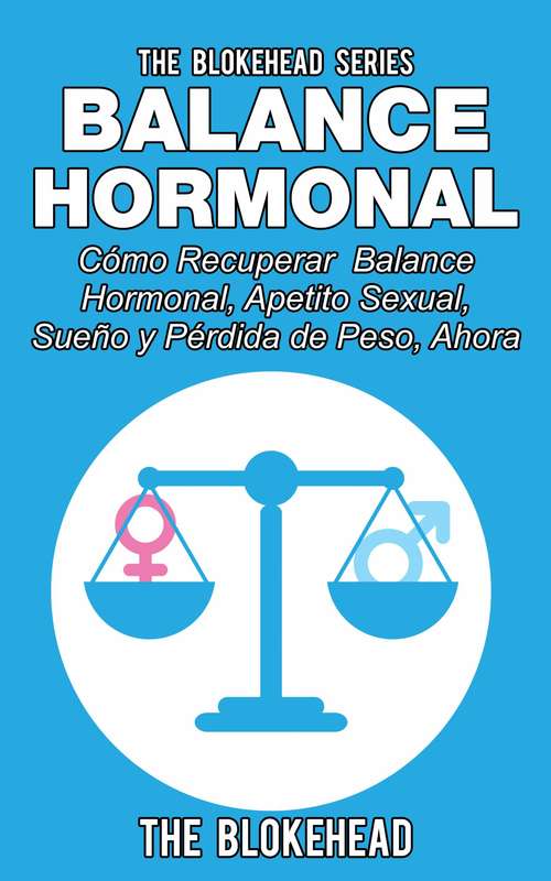 Book cover of Balance Hormonal/ Cómo Recuperar  Balance Hormonal, Apetito Sexual,  Sueño y Pérdida de Peso, Ahora