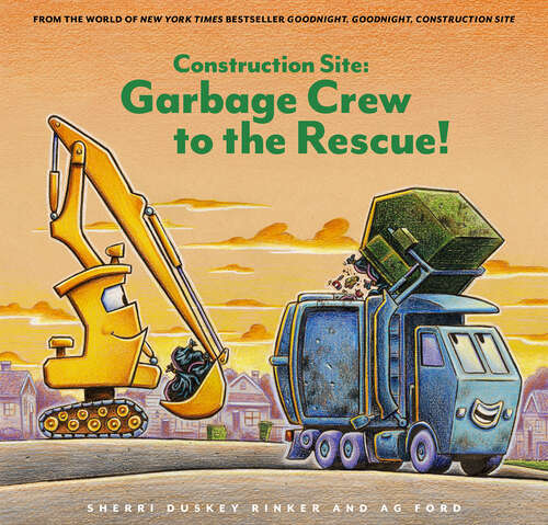 Book cover of Construction Site: Garbage Crew to the Rescue! (Goodnight, Goodnight, Construc)