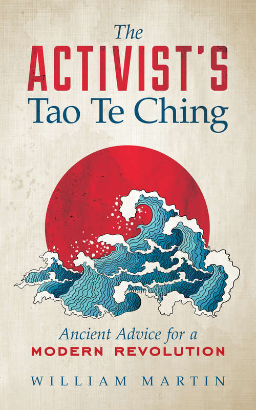 Book cover of The Activist's Tao Te Ching: Ancient Advice for a Modern Revolution