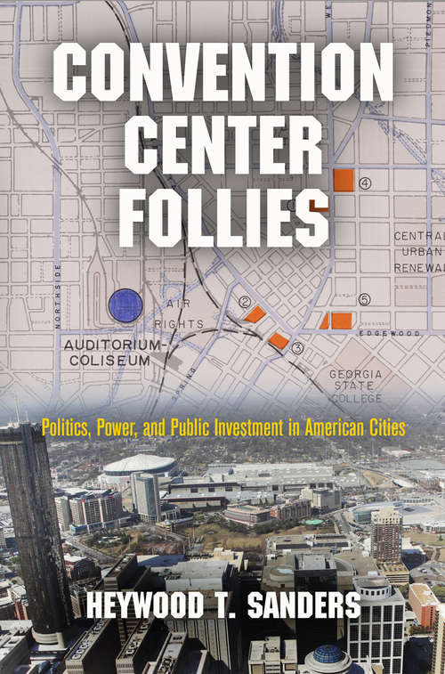 Book cover of Convention Center Follies: Politics, Power, and Public Investment in American Cities (American Business, Politics, and Society)