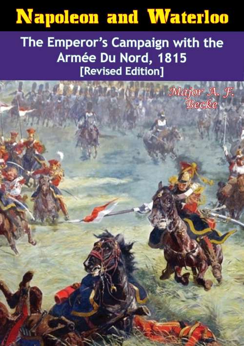 Book cover of Napoleon and Waterloo: The Emperor’s Campaign with the Armée Du Nord, 1815 [Revised Edition]