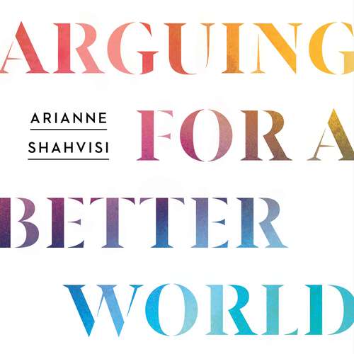 Book cover of Arguing for a Better World: How to talk about the issues that divide us