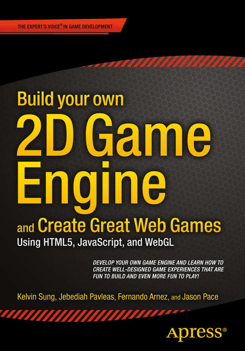Book cover of Build Your Own 2D Game Engine and Create Great Web Games: Using HTML5, JavaScript, and WebGL