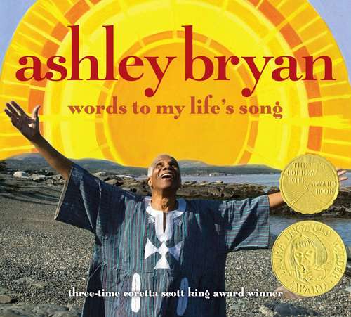 Book cover of Ashley Bryan: Words to My Life’s Song (First Edition)