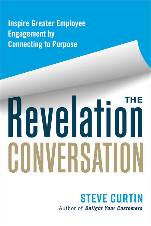 Book cover of The Revelation Conversation: Inspire Greater Employee Engagement by Connecting to Purpose