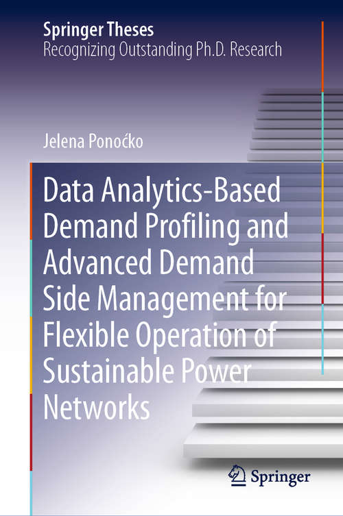 Book cover of Data Analytics-Based Demand Profiling and Advanced Demand Side Management for Flexible Operation of Sustainable Power Networks (1st ed. 2020) (Springer Theses)