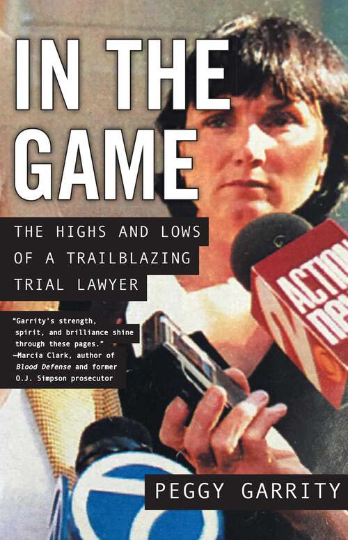 Book cover of In the Game: The Highs and Lows of a Trailblazing Trial Lawyer