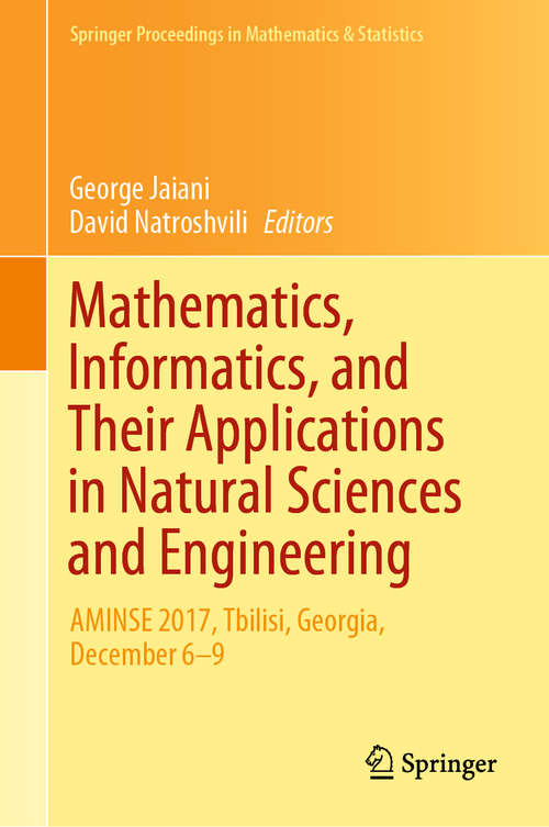 Book cover of Mathematics, Informatics, and Their Applications in Natural Sciences and Engineering: AMINSE 2017, Tbilisi, Georgia, December 6-9 (1st ed. 2019) (Springer Proceedings in Mathematics & Statistics #276)