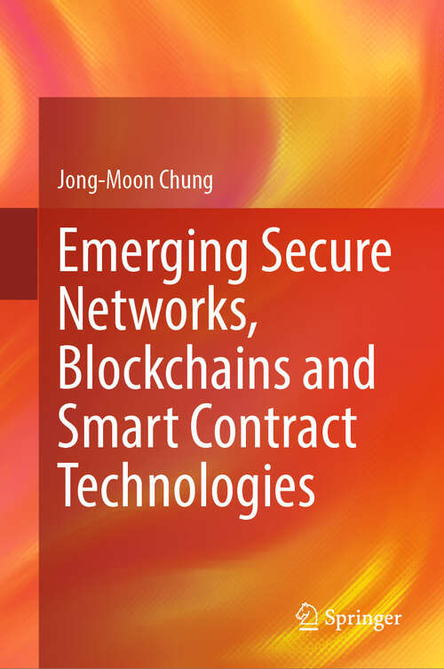 Book cover of Emerging Secure Networks, Blockchains and Smart Contract Technologies (2024)