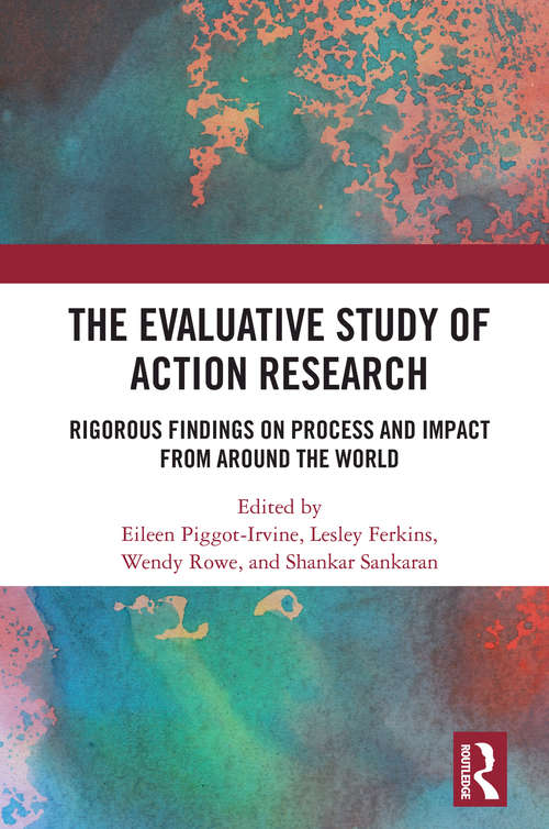Book cover of The Evaluative Study of Action Research: Rigorous Findings on Process and Impact from Around the World