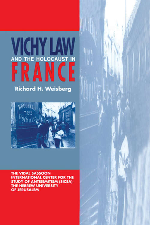 Book cover of Vichy Law and the Holocaust in France (Studies In Antisemitism Ser.: Vol. 3.)