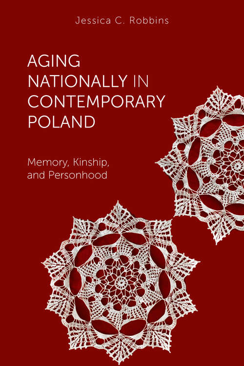 Book cover of Aging Nationally in Contemporary Poland: Memory, Kinship, and Personhood (Global Perspectives on Aging)