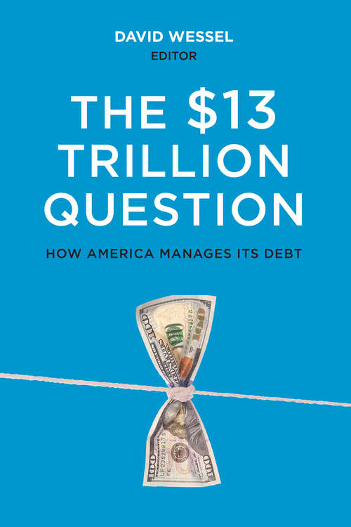 Book cover of The $13 Trillion Question: How America Manages its Debt