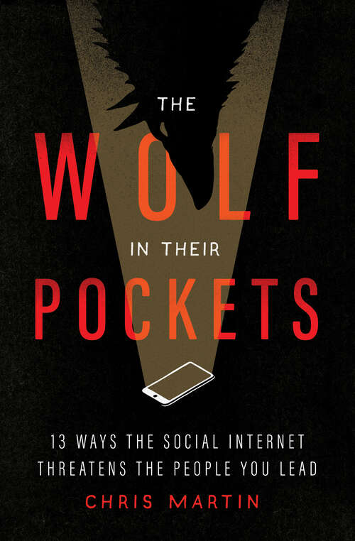 Book cover of The Wolf in Their Pockets: 13 Ways the Social Internet Threatens the People You Lead