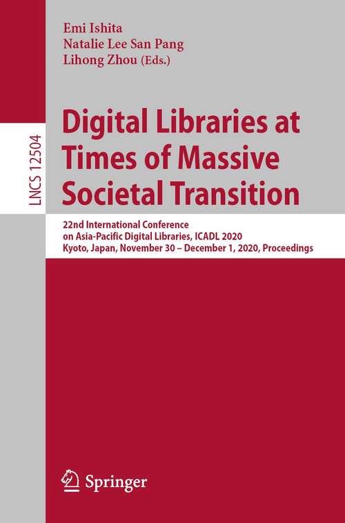 Book cover of Digital Libraries at Times of Massive Societal Transition: 22nd International Conference on Asia-Pacific Digital Libraries, ICADL 2020, Kyoto, Japan, November 30 – December 1, 2020, Proceedings (1st ed. 2020) (Lecture Notes in Computer Science #12504)
