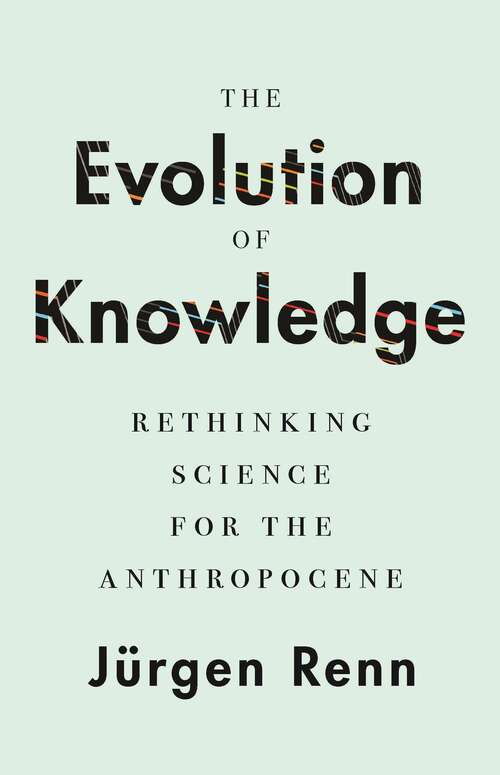 Book cover of The Evolution of Knowledge: Rethinking Science for the Anthropocene