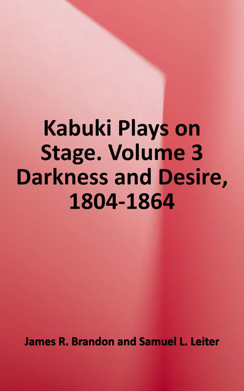 Book cover of Darkness and Desire, 1804-1864 (Kabuki Plays On-Stage #3)