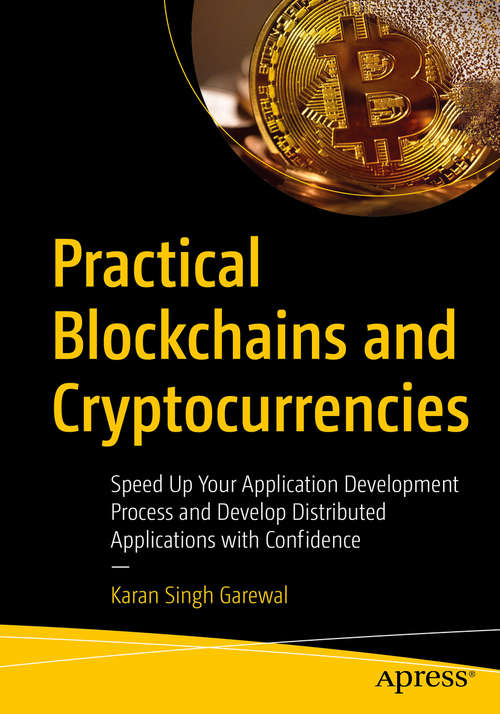 Book cover of Practical Blockchains and Cryptocurrencies: Speed Up Your Application Development Process and Develop Distributed Applications with Confidence (1st ed.)