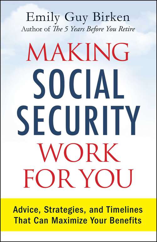 Book cover of Making Social Security Work for You: Advice, Strategies, and Timelines That Can Maximize Your Benefits