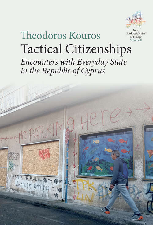 Book cover of Tactical Citizenships: Encounters with Everyday State in the Republic of Cyprus (New Anthropologies of Europe: Perspectives and Provocations #8)