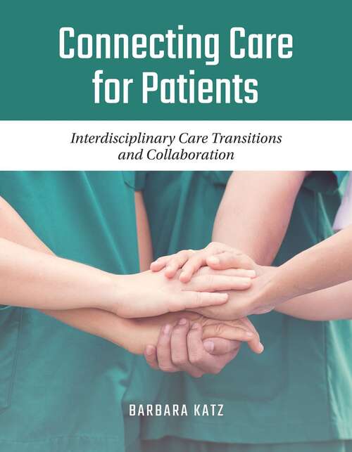Book cover of Connecting Care for Patients: Interdisciplinary Care Transitions And Collaboration