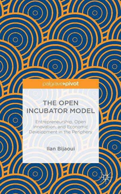 Book cover of The Open Incubator Model: Entrepreneurship, Open Innovation, and Economic Development in the Periphery