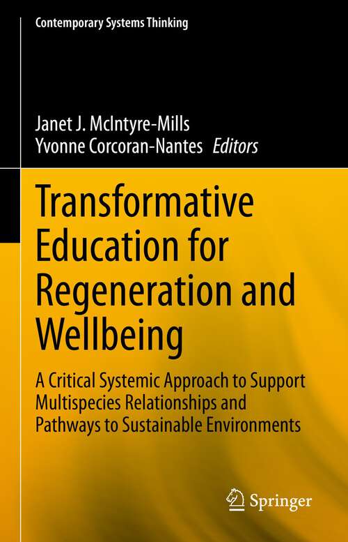 Book cover of Transformative Education for Regeneration and Wellbeing: A Critical Systemic Approach to Support Multispecies Relationships and Pathways to Sustainable Environments (1st ed. 2022) (Contemporary Systems Thinking)