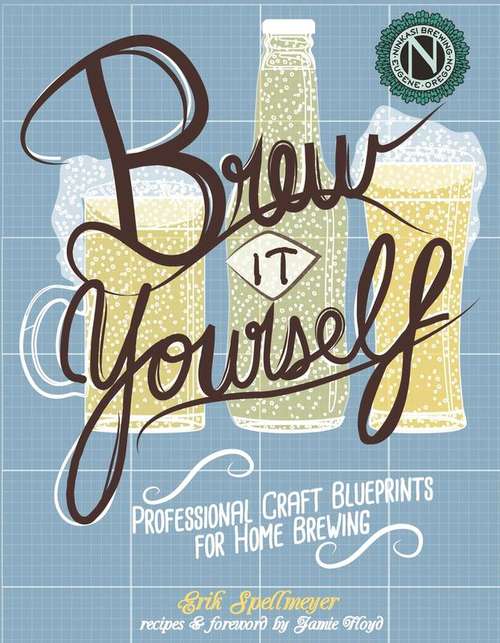 Book cover of Brew It Yourself: Professional Craft Blueprints for Home Brewing (Diy Ser.)