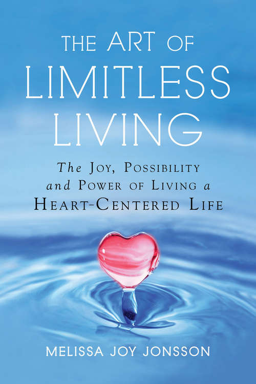 Book cover of The Art of Limitless Living: The Joy, Possibility and Power of Living a Heart-Centered Life