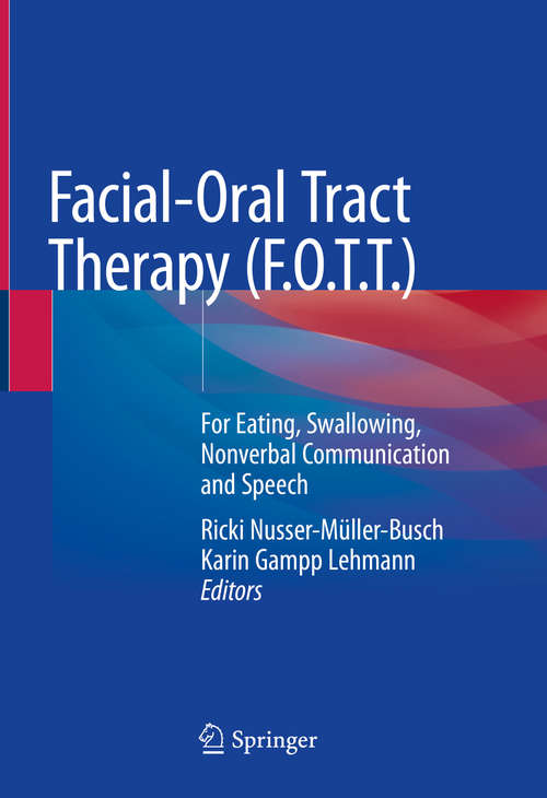 Book cover of Facial-Oral Tract Therapy (F.O.T.T.): For Eating, Swallowing, Nonverbal Communication and Speech (1st ed. 2021)