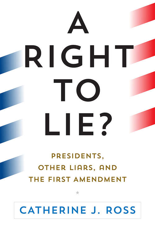 Book cover of A Right to Lie?: Presidents, Other Liars, and the First Amendment