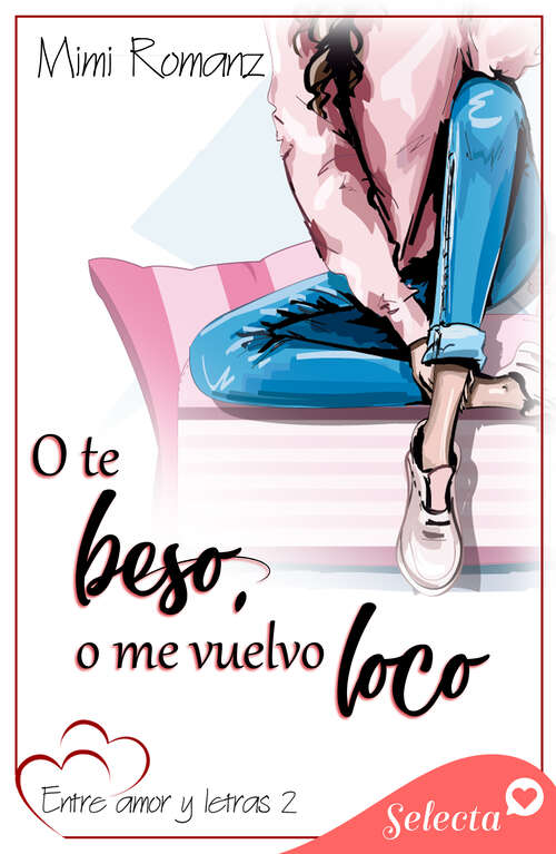 Book cover of O te beso, o me vuelvo loco (Entre amor y letras 2) (Entre amor y letras: Volumen 2)