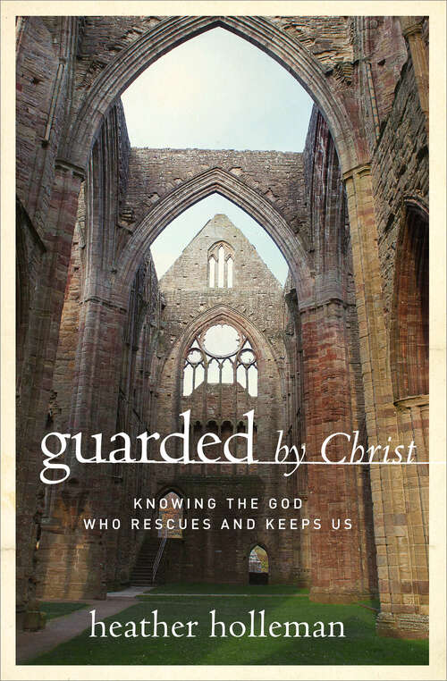 Book cover of Guarded by Christ: Knowing the God Who Rescues and Keeps Us