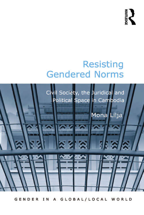 Book cover of Resisting Gendered Norms: Civil Society, the Juridical and Political Space in Cambodia (Gender in a Global/Local World)