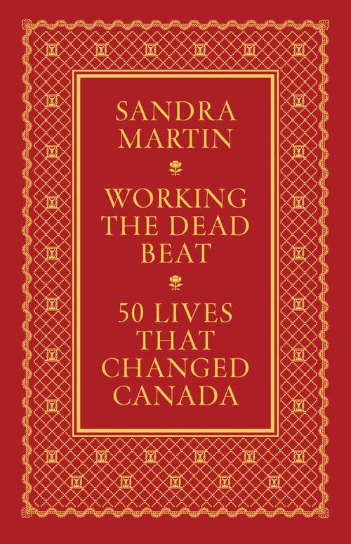 Book cover of Working the Dead Beat: 50 Lives that Changed Canada